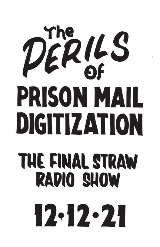 PRISON MAIL DIGITIZATION  THE FINAL STRAW RADIO Suow  12-12-21 